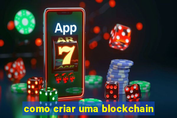 como criar uma blockchain